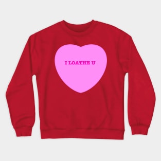 I Loathe U Crewneck Sweatshirt